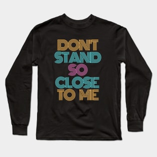 Don't Stand so Close to Me Orange Aqua Purple CoVid-19 Coronavirus Long Sleeve T-Shirt